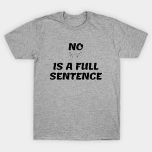 No is a Full Sentence T-Shirt